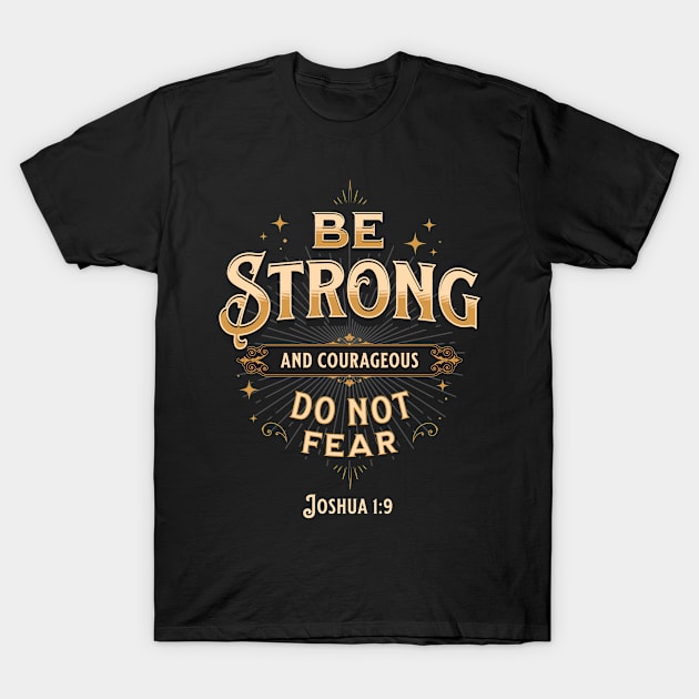 Be Strong and Courageous, Joshua 1:9 | Christian T-Shirt and Gifts T-Shirt by ChristianLifeApparel